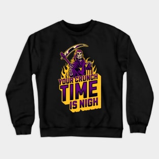 Your crunch time is nigh Crewneck Sweatshirt